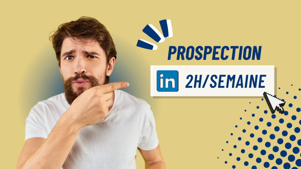 Prospection LinkedIn : augmentez vos opportunités commerciales en 2h/semaine
